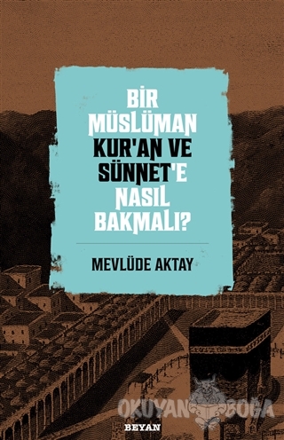 Bir Müslüman Kur'an ve Sünnet'e Nasıl Bakmalı?