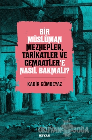 Bir Müslüman Mezhepler, Tarikatler ve Cemaatler'e Nasıl Bakmalı?