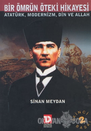 Bir Ömrün Öteki Hikayesi Atatürk Modernizm Din ve Allah - Sinan Meydan