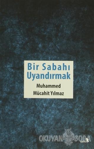 Bir Sabahı Uyandırmak - Muhammed Mücahit Yılmaz - İzdiham