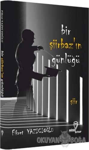 Bir Şiirbaz'ın Günlüğü - Fikret Yazıcıoğlu - Mana Kitap