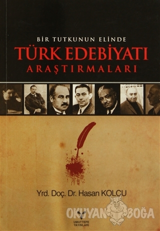 Bir Tutkunun Elinde Türk Edebiyatı Araştırmaları - Hasan Kolcu - Umutt