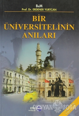 Bir Üniversitelinin Anıları - Erdener Yurtcan - Etik Yayınları