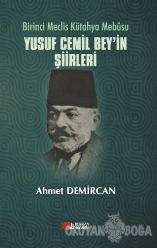 Birinci Meclis Kütahya Mebusu Yusuf Cemil Bey'in Şiirleri - Ahmet Demi