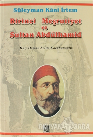 Birinci Meşrutiyet ve Sultan Abdülhamid - Süleyman Kani İrtem - Temel 
