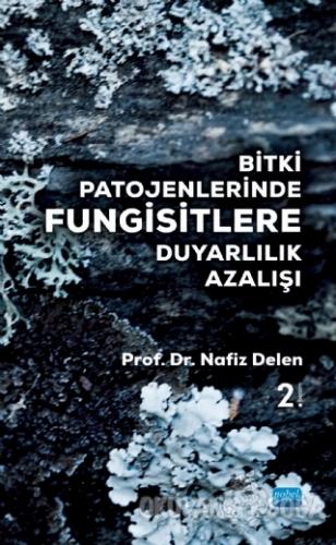 Bitki Patojenlerinde Fungisitlere Duyarlılık Azalışı - Nafiz Delen - N