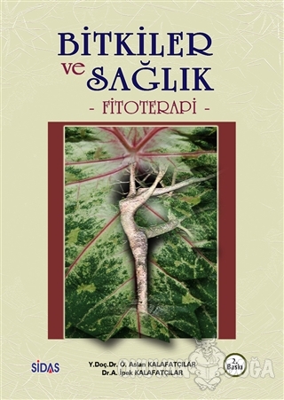Bitkiler ve Sağlık - Ö. Aslan Kalafatçılar - Sidas Yayınları