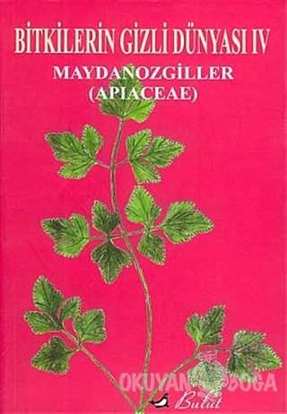 Bitkilerin Gizli Dünyası: 4 Maydonozgiller (Apiaceae) - H. Kemal Çağın