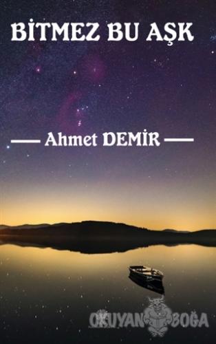 Bitmez Bu Aşk - Ahmet Demir - Platanus Publishing