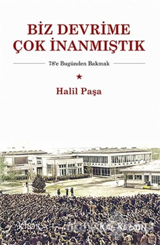 Biz Devrime Çok İnanmıştık - Halil Paşa - Kalkedon Yayıncılık