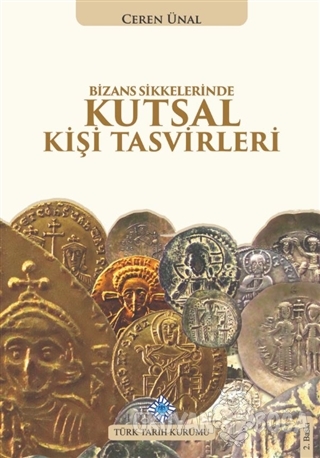 Bizans Sikkelerinde Kutsal Kişi Tasvirleri (Ciltli) - Ceren Ünal - Tür