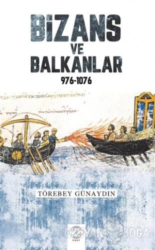 Bizans ve Balkanlar 976-1076 - Törebey Günaydın - Post Yayınevi