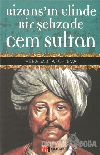 Bizans'ın Elinde Bir Şehzade Cem Sultan - Vera Mutafchieva - Nokta Kit