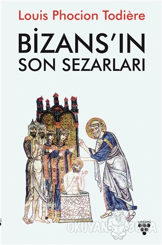 Bizans'ın Son Sezarları - Louis Phocion Todiere - Urzeni Yayıncılık