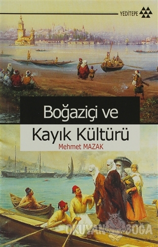 Boğaziçi ve Kayık Kültürü - Mehmet Mazak - Yeditepe Yayınevi