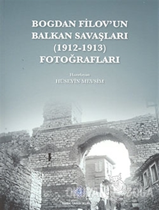 Bogdan Filov'un Balkan Savaşları (1912 - 1913) Fotoğrafları - Hüseyin 