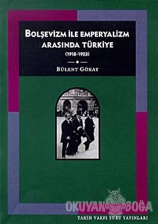 Bolşevizm ve Emperyalizm Arasında Türkiye (1918-1923) - Bülent Gökay -