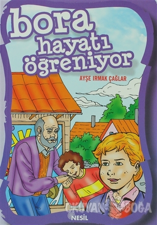 Bora Hayatı Öğreniyor - Ayşe Irmak Çağlar - Nesil Çocuk Yayınları