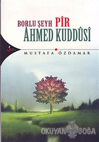 Borlu Şeyh Pir Ahmed Kuddusi - Mustafa Özdamar - Kırk Kandil Yayınları