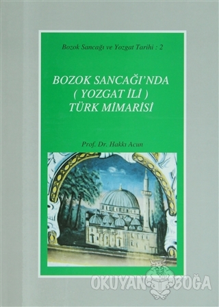 Bozok Sancağı'nda (Yozgat İli) Türk Mimarisi (Ciltli) - Hakkı Acun - T