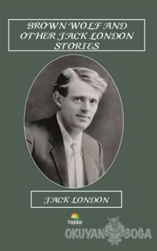 Brown Wolf and Other Jack London Stories - Jack London - Tropikal Kita