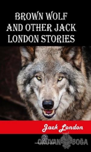 Brown Wolf and Other Jack London Stories - Jack London - Platanus Publ