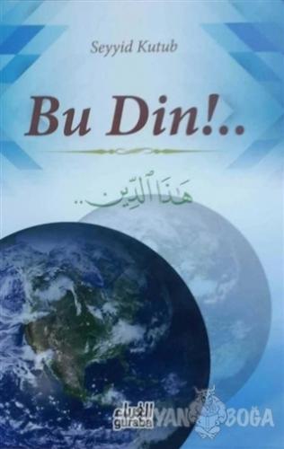 Bu Din!.. - Seyyid Kutub - Guraba Yayınları