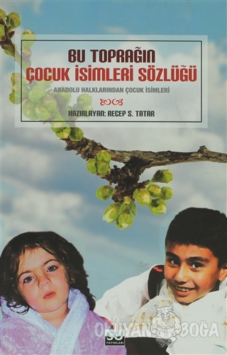 Bu Toprağın Çocuk İsimleri Sözlüğü - Recep S. Tatar - Su Yayınevi