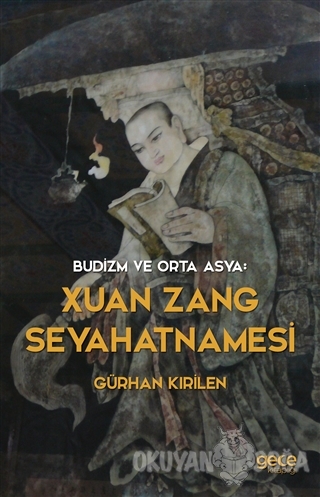 Budizm ve Orta Asya : Xuan Zang Seyahatnamesi - Gürhan Kırilen - Gece 