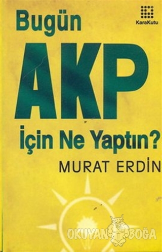 Bugün AKP İçin Ne Yaptın?