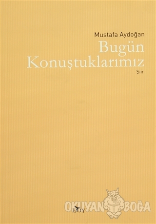 Bugün Konuştuklarımız - Mustafa Aydoğan - Edebiyat Ortamı Yayınları