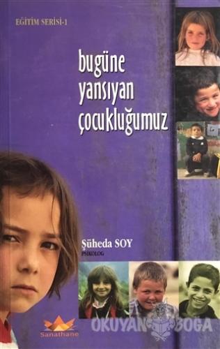Bugüne Yansıyan Çocukluğumuz - Şüheda Soy - Sanathane Yayınları