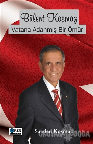 Bülent Koşmaz Vatana Adanmış Bir Ömür