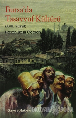 Bursa'da Tasavvuf Kültürü (XVII Yüzyıl) - Hasan Basri Öcalan - Gaye Ki