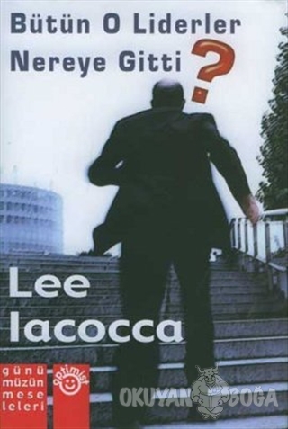 Bütün O Liderler Nereye Gitti? (Ciltli) - Lee Iacocca - Optimist Yayın