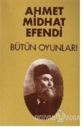 Bütün Oyunları - Ahmet Midhat Efendi - Ahmet Mithat - Dergah Yayınları