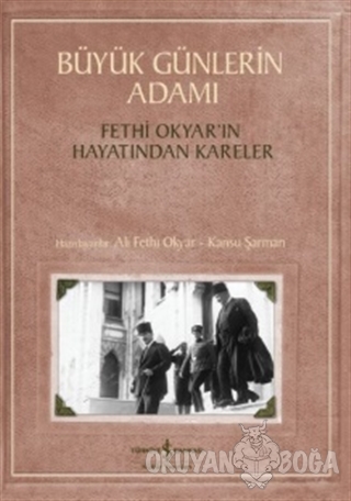 Büyük Günlerin Adamı: Fethi Okyar'ın Hayatından Kareler