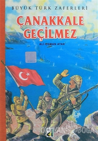 Büyük Türk Zaferleri - Çanakkale Geçilmez - Ali Osman Atak - Damla Yay