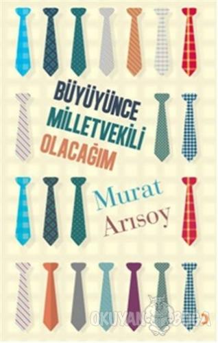 Büyüyünce Milletvekili Olacağım - Murat Arısoy - Cinius Yayınları