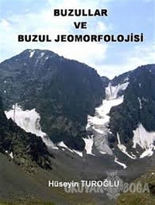 Buzullar ve Buzul Jeomorfolojisi - Hüseyin Turoğlu - Çantay Yayınları 