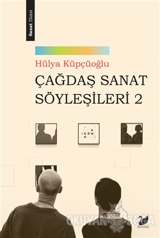 Çağdaş Sanat Söyleşileri 2 - Hülya Küpçüoğlu - Anima Yayınları