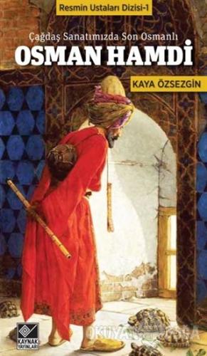 Çağdaş Sanatımızda Son Osmanlı Osman Hamdi - Kaya Özsezgin - Kaynak Ya