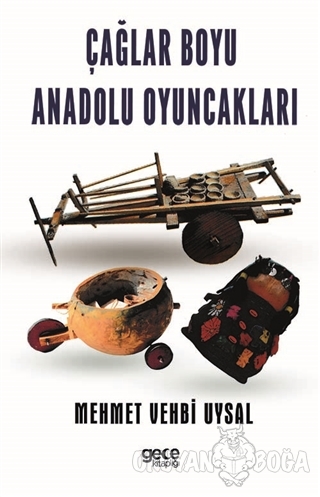 Çağlar Boyu Anadolu Oyuncakları - Mehmet Vehbi Uysal - Gece Kitaplığı