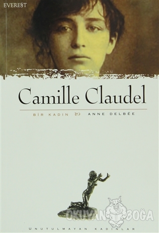 Camille Claudel Bir Kadın - Anne Delbee - Everest Yayınları