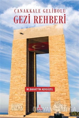 Çanakkale Gelibolu Gezi Rehberi - Mehmet Bahattin Adıgüzel - Sonçağ Ya