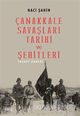 Çanakkale Savaşları Tarihi ve Şehitleri - Naci Şahin - Çizgi Kitabevi 