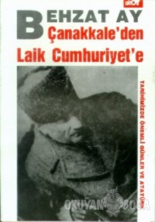 Çanakkale'den Laik Cumhuriyet'e - Behzat Ay - Broy Yayınları