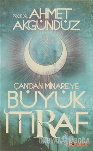 Çan'dan Minare'ye Büyük İtiraf - Ahmet Akgündüz - Popüler Kitaplar