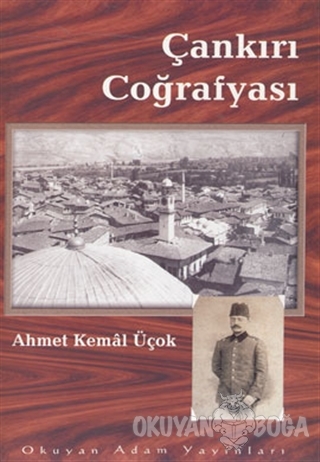 Çankırı Coğrafyası 1941 - Ahmet Kemal Üçok - Okuyan Adam Yayınları