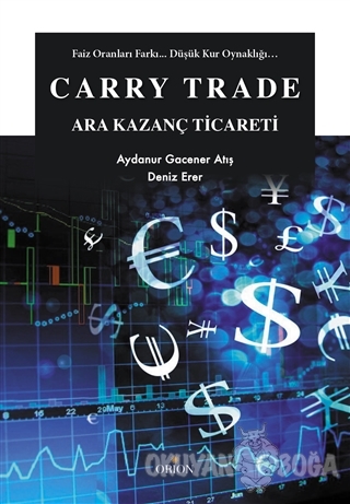 Carry Trade - Ara Kazanç Ticareti - Aydanur Gacener Atış - Orion Kitab